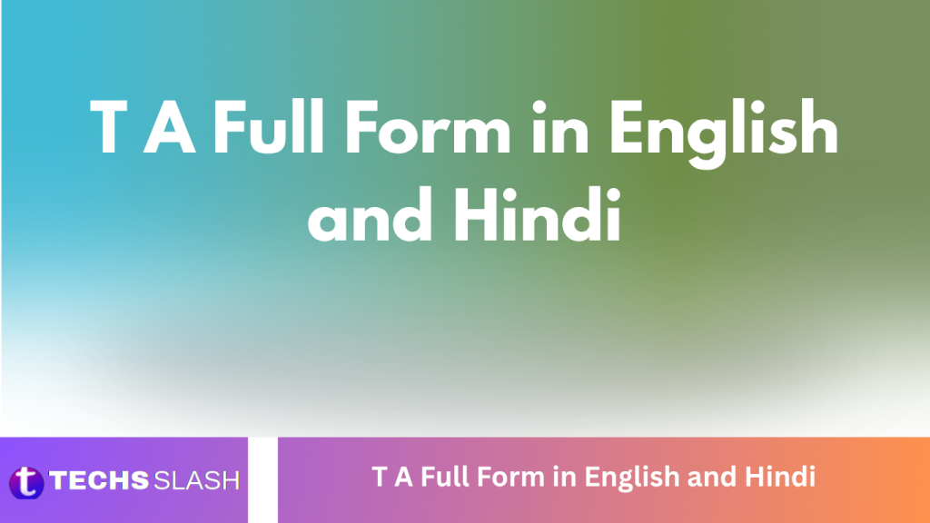 T A Full Form in English and Hindi T A Full Form in English and Hindi