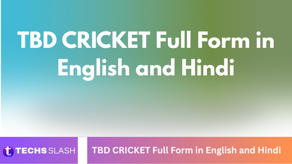 TBD CRICKET Full Form in English and Hindi